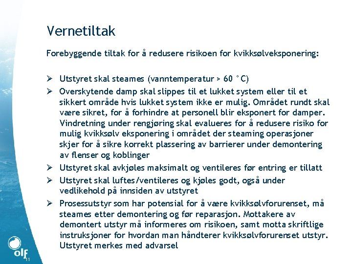 Vernetiltak Forebyggende tiltak for å redusere risikoen for kvikksølveksponering: Ø Utstyret skal steames (vanntemperatur