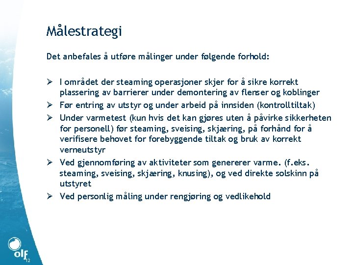 Målestrategi Det anbefales å utføre målinger under følgende forhold: Ø I området der steaming