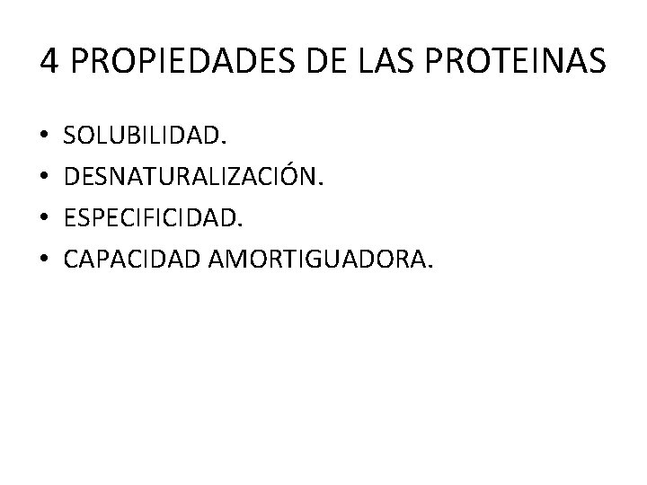 4 PROPIEDADES DE LAS PROTEINAS • • SOLUBILIDAD. DESNATURALIZACIÓN. ESPECIFICIDAD. CAPACIDAD AMORTIGUADORA. 