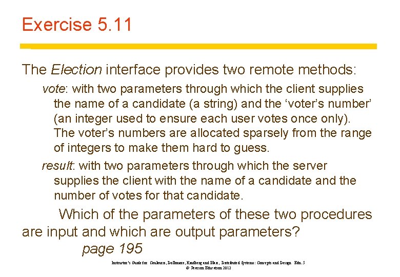 Exercise 5. 11 The Election interface provides two remote methods: vote: with two parameters