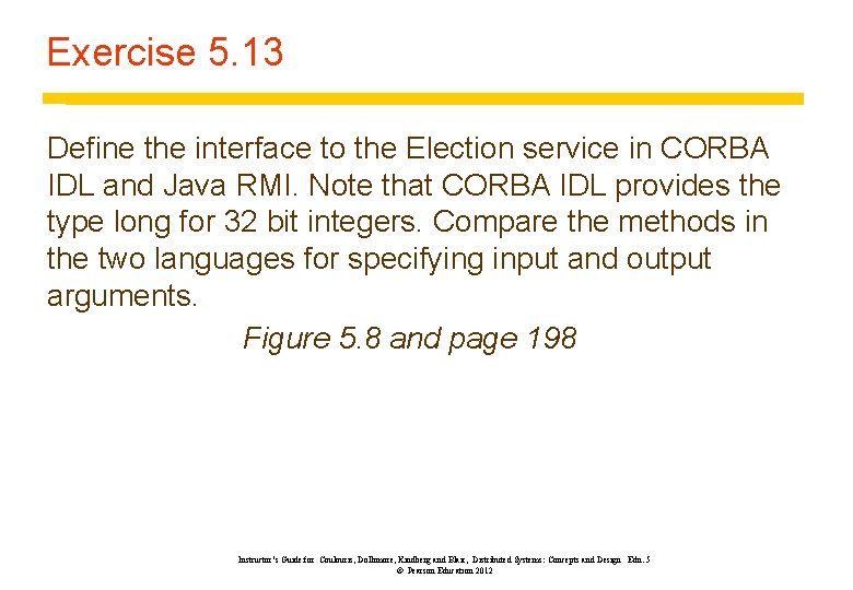 Exercise 5. 13 Define the interface to the Election service in CORBA IDL and