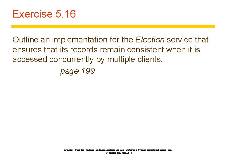 Exercise 5. 16 Outline an implementation for the Election service that ensures that its