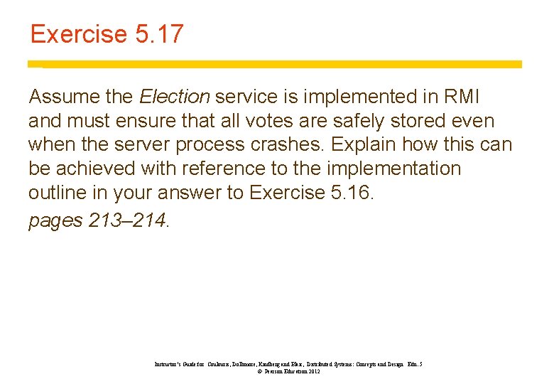 Exercise 5. 17 Assume the Election service is implemented in RMI and must ensure