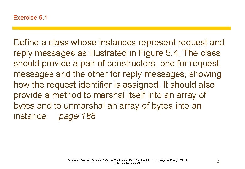 Exercise 5. 1 Define a class whose instances represent request and reply messages as