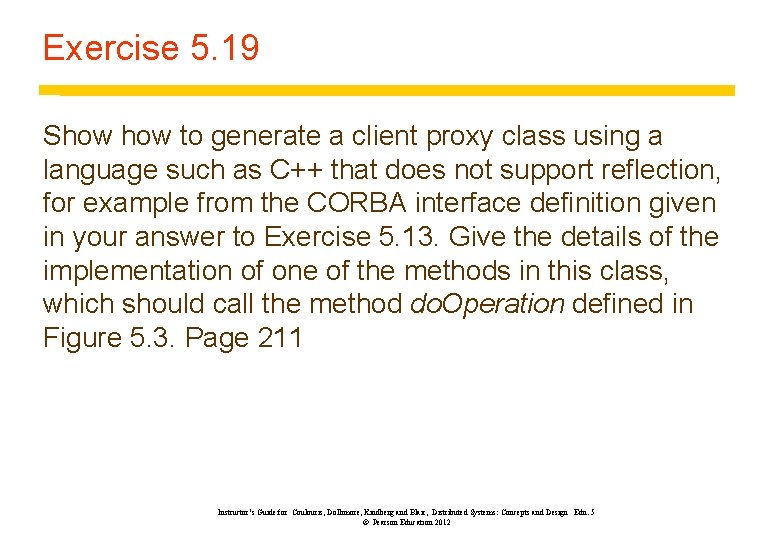Exercise 5. 19 Show to generate a client proxy class using a language such