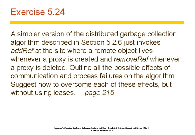 Exercise 5. 24 A simpler version of the distributed garbage collection algorithm described in