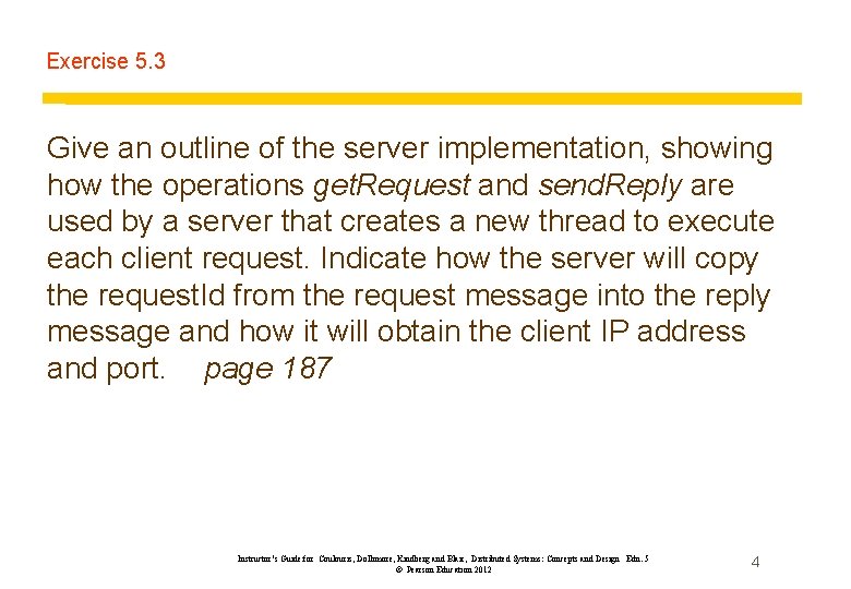 Exercise 5. 3 Give an outline of the server implementation, showing how the operations