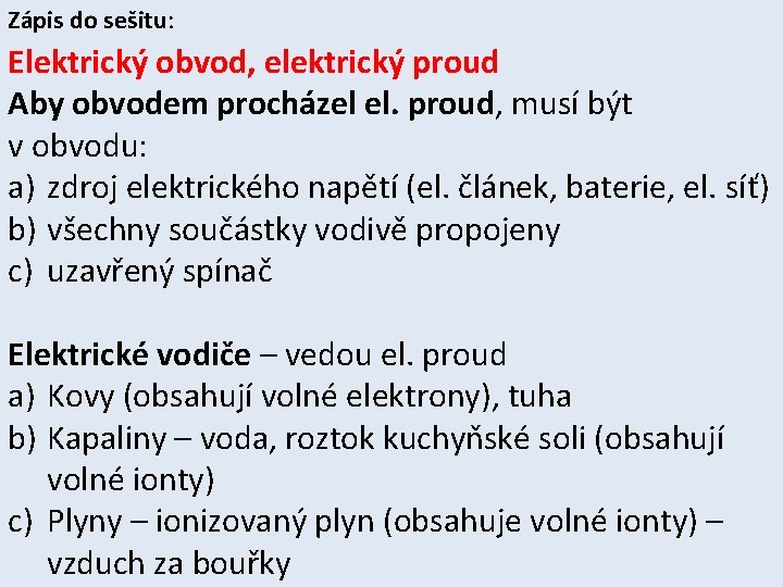 Zápis do sešitu: Elektrický obvod, elektrický proud Aby obvodem procházel el. proud, musí být Zápis do sešitu: Elektrický obvod, elektrický proud Aby obvodem procházel el. proud, musí být