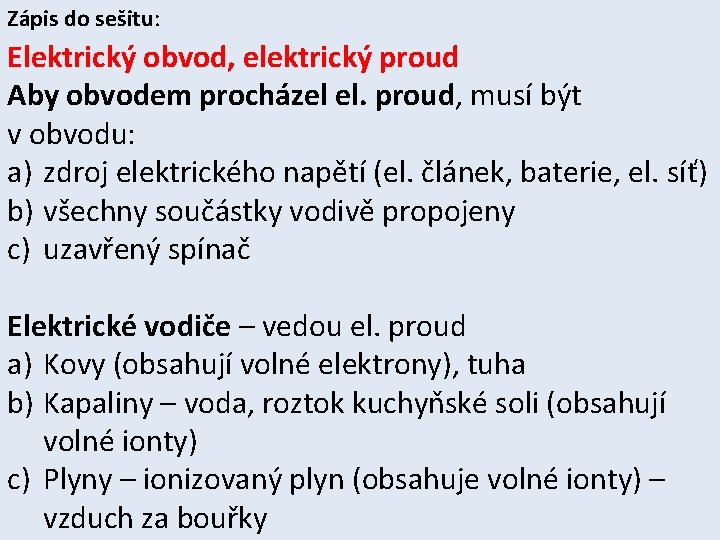 Zápis do sešitu: Elektrický obvod, elektrický proud Aby obvodem procházel el. proud, musí být