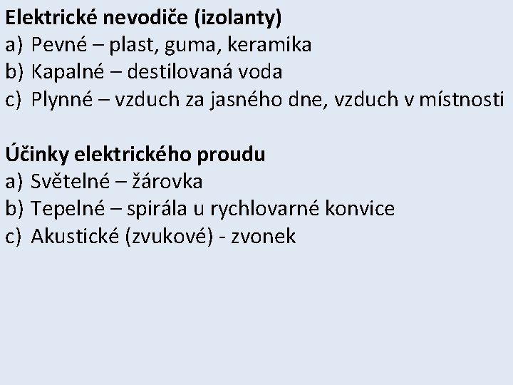 Elektrické nevodiče (izolanty) a) Pevné – plast, guma, keramika b) Kapalné – destilovaná voda