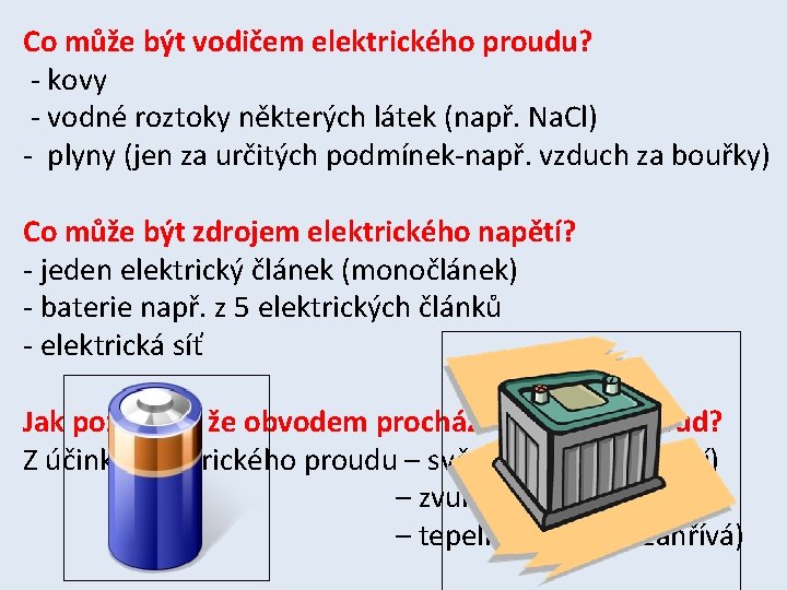 Co může být vodičem elektrického proudu? - kovy - vodné roztoky některých látek (např.