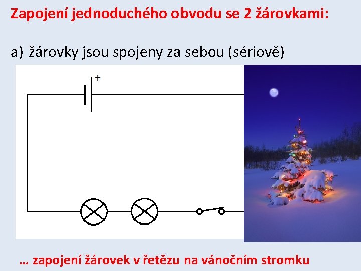 Zapojení jednoduchého obvodu se 2 žárovkami: a) žárovky jsou spojeny za sebou (sériově) …