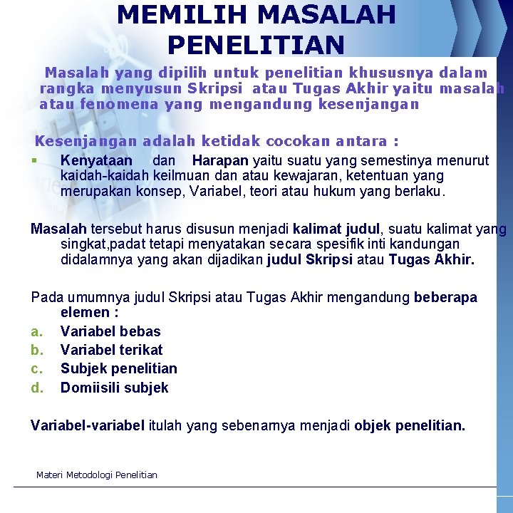 MEMILIH MASALAH PENELITIAN Masalah yang dipilih untuk penelitian khususnya dalam rangka menyusun Skripsi atau