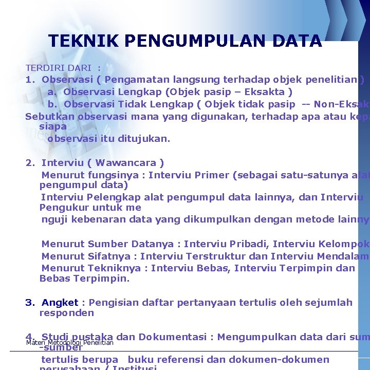 TEKNIK PENGUMPULAN DATA TERDIRI DARI : 1. Observasi ( Pengamatan langsung terhadap objek penelitian