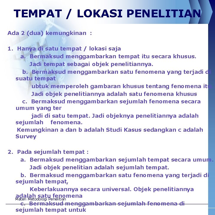 TEMPAT / LOKASI PENELITIAN Ada 2 (dua) kemungkinan : 1. Hanya di satu tempat