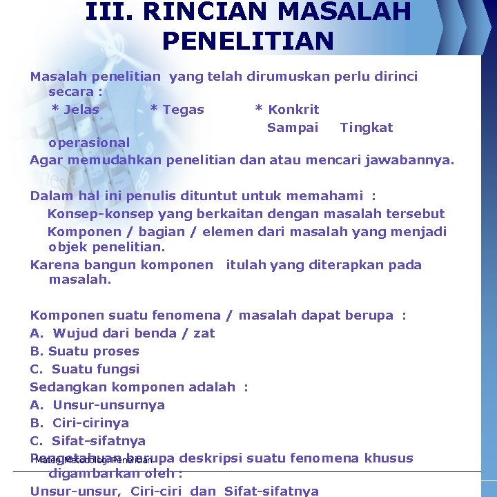 III. RINCIAN MASALAH PENELITIAN Masalah penelitian yang telah dirumuskan perlu dirinci secara : *