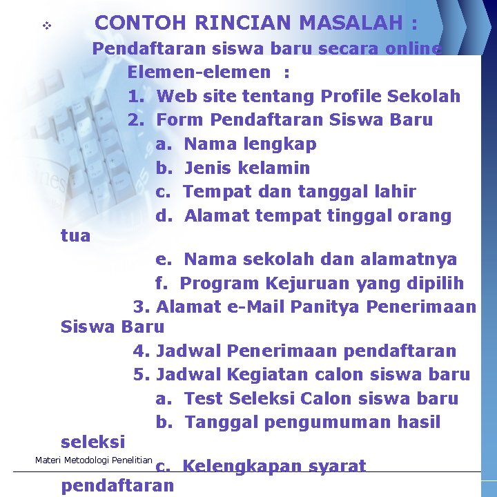 CONTOH RINCIAN MASALAH : v tua Pendaftaran siswa baru secara online Elemen-elemen : 1.