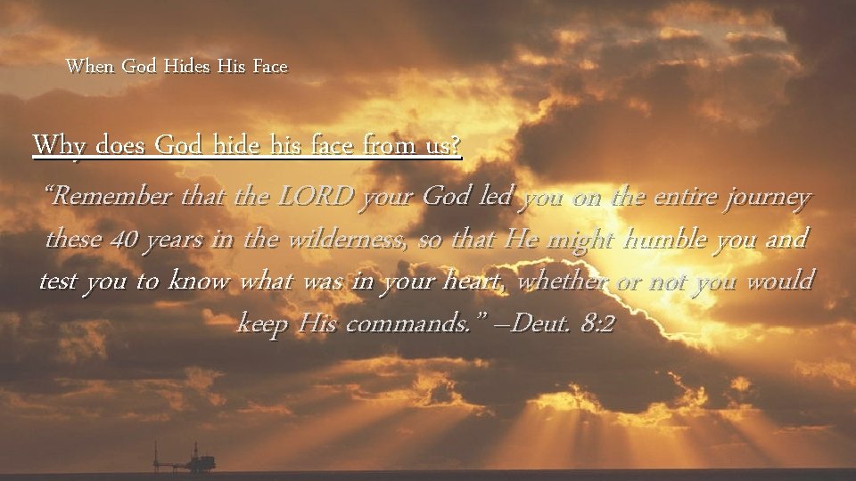 When God Hides His Face Why does God hide his face from us? “Remember