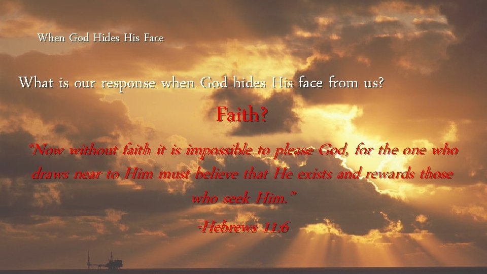 When God Hides His Face What is our response when God hides His face