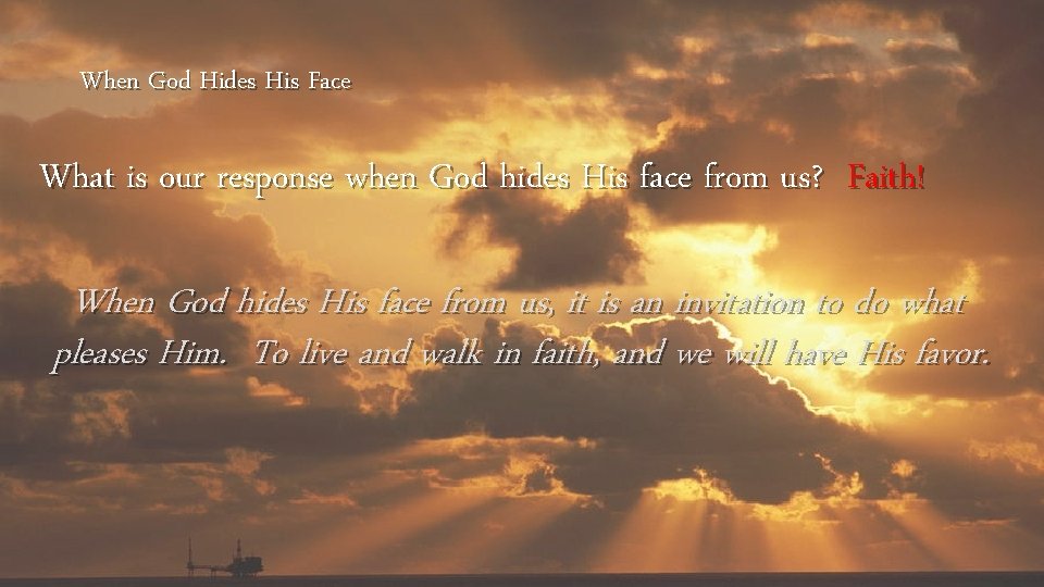 When God Hides His Face What is our response when God hides His face