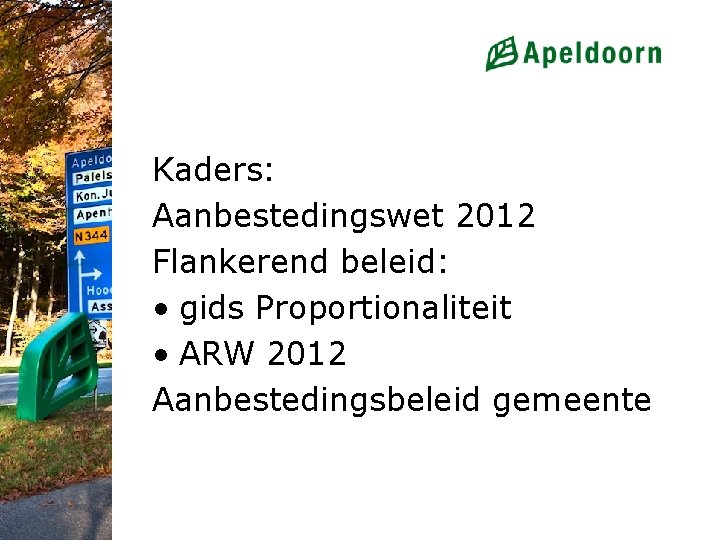 Kaders: Aanbestedingswet 2012 Flankerend beleid: • gids Proportionaliteit • ARW 2012 Aanbestedingsbeleid gemeente 