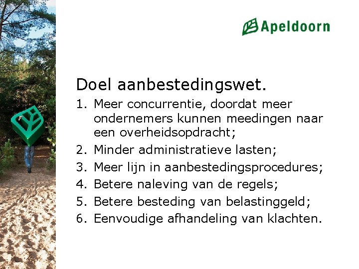 Doel aanbestedingswet. 1. Meer concurrentie, doordat meer ondernemers kunnen meedingen naar een overheidsopdracht; 2.