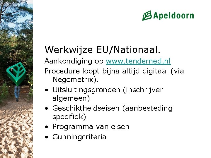 Werkwijze EU/Nationaal. Aankondiging op www. tenderned. nl Procedure loopt bijna altijd digitaal (via Negometrix).