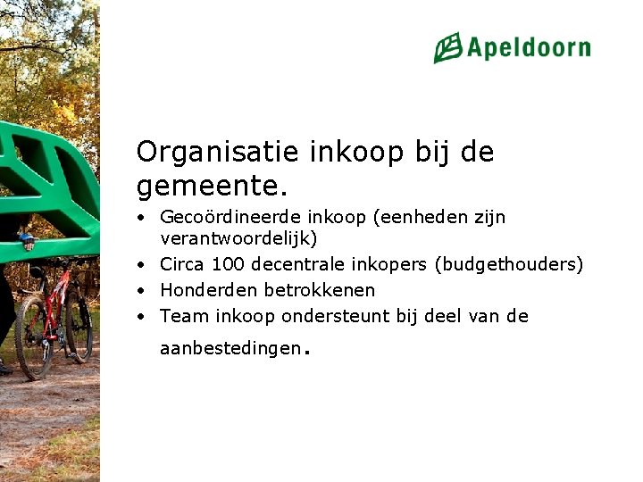 Organisatie inkoop bij de gemeente. • Gecoördineerde inkoop (eenheden zijn verantwoordelijk) • Circa 100