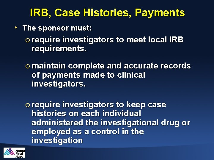 IRB, Case Histories, Payments • The sponsor must: ¡ require investigators to meet local