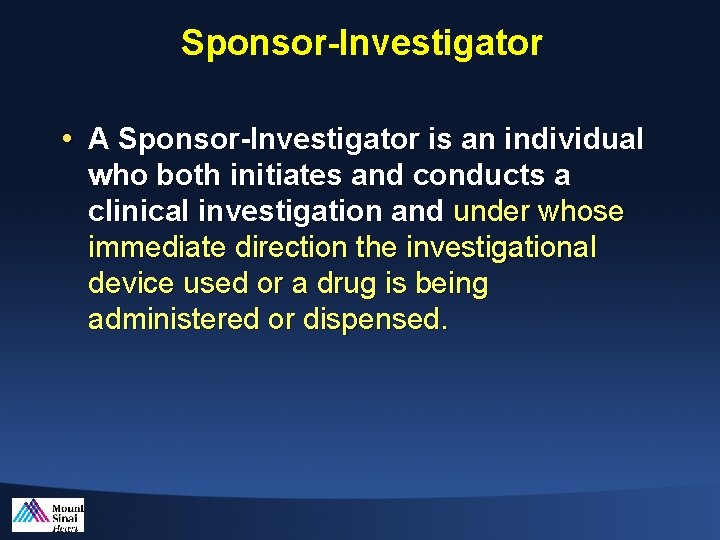 Sponsor-Investigator • A Sponsor-Investigator is an individual who both initiates and conducts a clinical