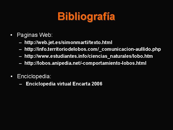 Bibliografía • Paginas Web: – – http: //web. jet. es/simonmarti/texto. html http: //info. territoriodelobos.