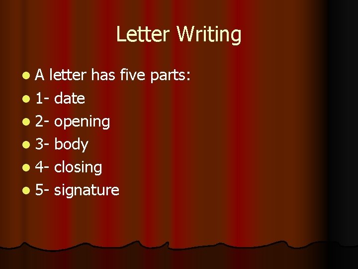 Letter Writing l. A letter has five parts: l 1 - date l 2