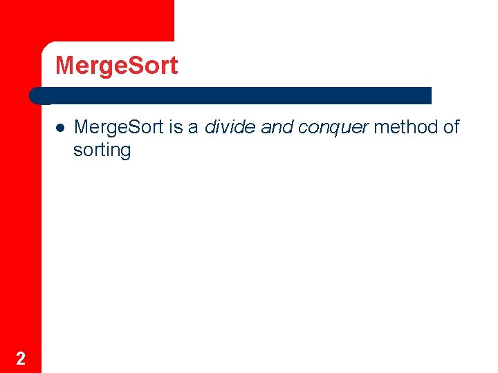Merge. Sort 2 Merge. Sort is a divide and conquer method of sorting 