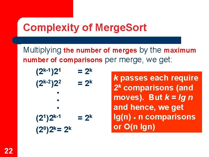 Complexity of Merge. Sort Multiplying the number of merges by the maximum number of