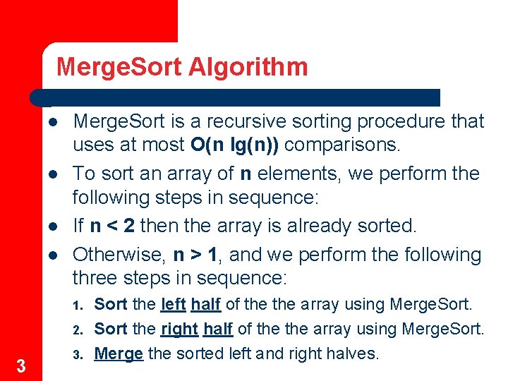 Merge. Sort Algorithm Merge. Sort is a recursive sorting procedure that uses at most