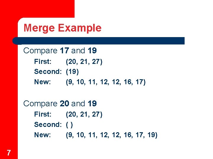 Merge Example Compare 17 and 19 First: (20, 21, 27) Second: (19) New: (9,