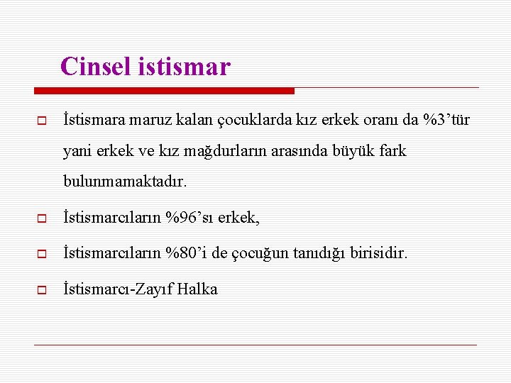 Cinsel istismar İstismara maruz kalan çocuklarda kız erkek oranı da %3’tür yani erkek ve