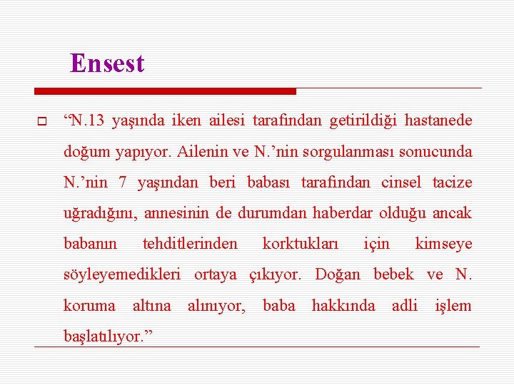 Ensest “N. 13 yaşında iken ailesi tarafından getirildiği hastanede doğum yapıyor. Ailenin ve N.