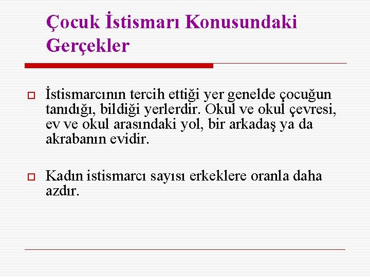 Çocuk İstismarı Konusundaki Gerçekler İstismarcının tercih ettiği yer genelde çocuğun tanıdığı, bildiği yerlerdir. Okul