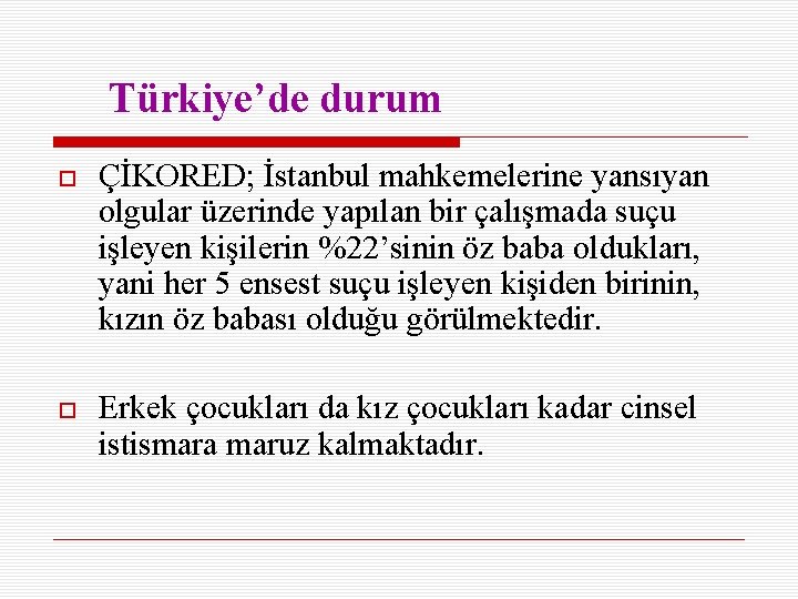 Türkiye’de durum ÇİKORED; İstanbul mahkemelerine yansıyan olgular üzerinde yapılan bir çalışmada suçu işleyen kişilerin