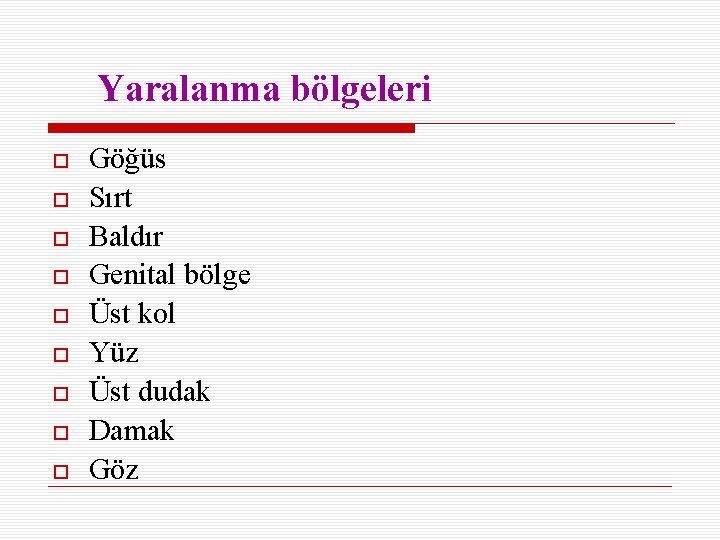 Yaralanma bölgeleri Göğüs Sırt Baldır Genital bölge Üst kol Yüz Üst dudak Damak Göz