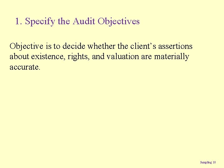 1. Specify the Audit Objectives Objective is to decide whether the client’s assertions about