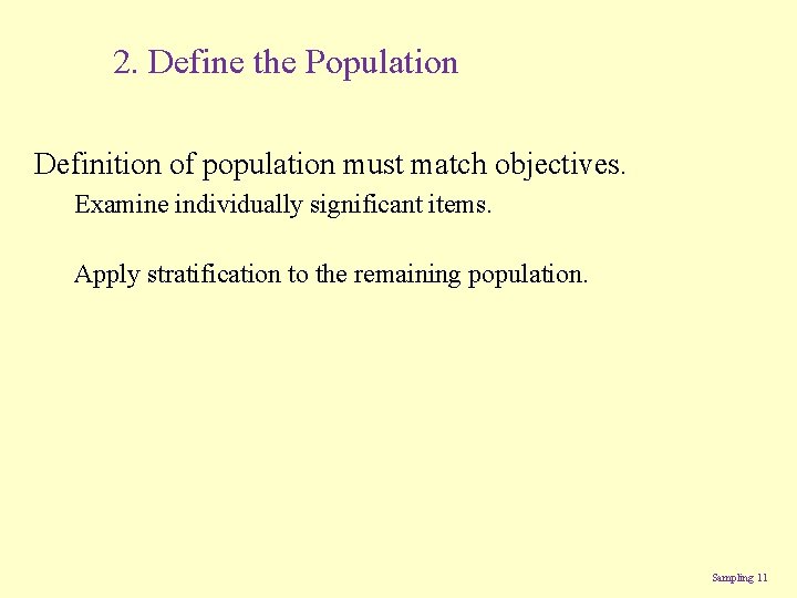 2. Define the Population Definition of population must match objectives. Examine individually significant items.