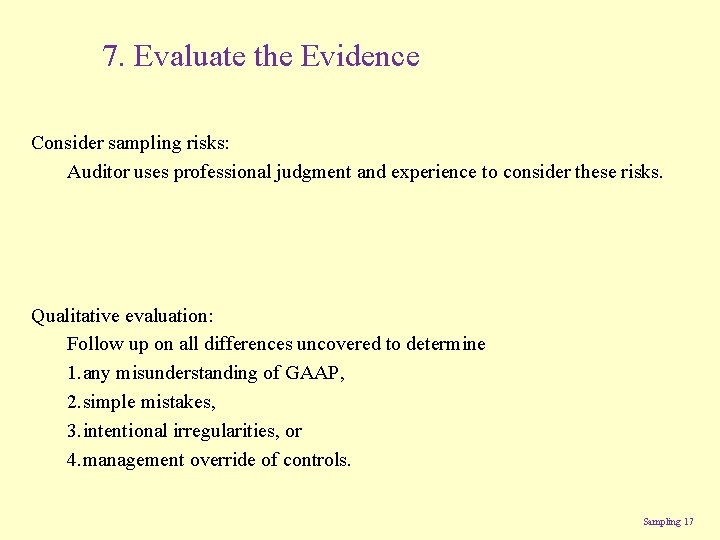 7. Evaluate the Evidence Consider sampling risks: Auditor uses professional judgment and experience to