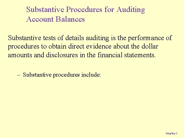 Substantive Procedures for Auditing Account Balances Substantive tests of details auditing is the performance