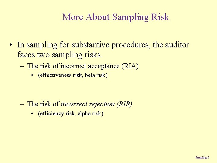 More About Sampling Risk • In sampling for substantive procedures, the auditor faces two