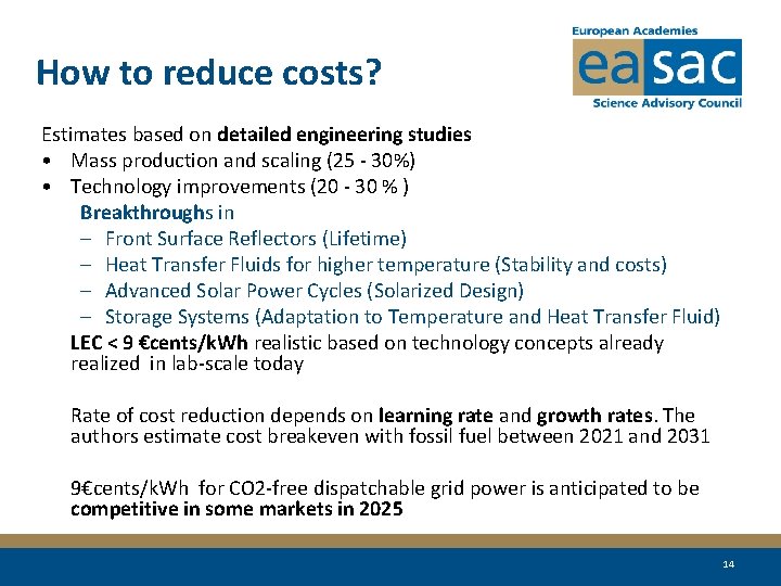 How to reduce costs? Estimates based on detailed engineering studies • Mass production and