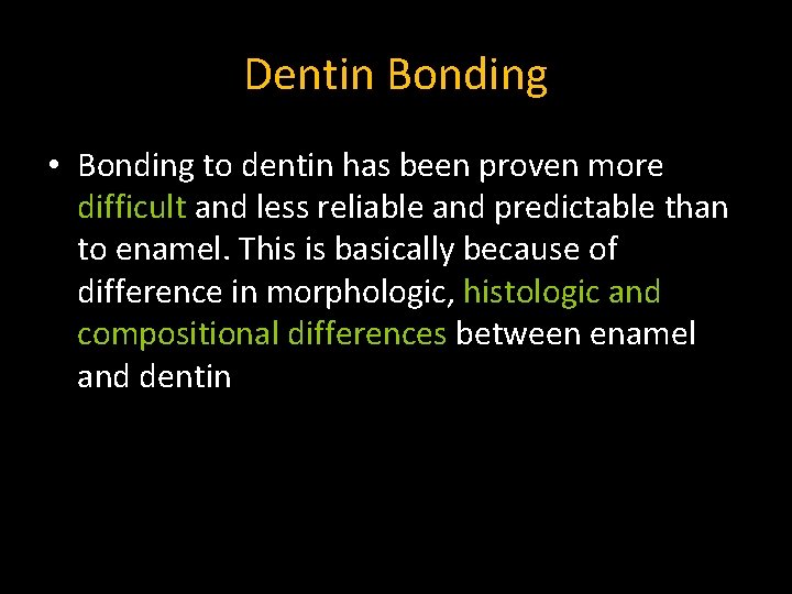 Dentin Bonding • Bonding to dentin has been proven more difficult and less reliable Dentin Bonding • Bonding to dentin has been proven more difficult and less reliable