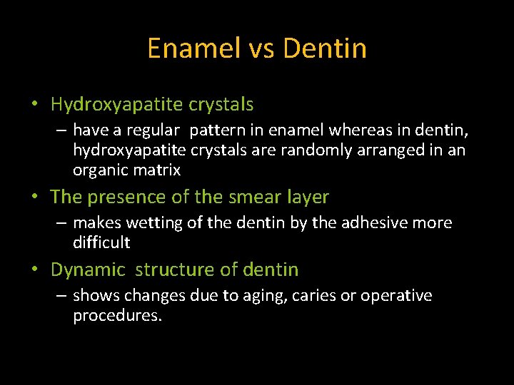 Enamel vs Dentin • Hydroxyapatite crystals – have a regular pattern in enamel whereas
