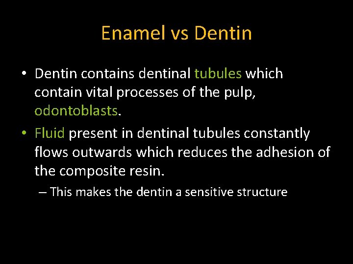 Enamel vs Dentin • Dentin contains dentinal tubules which contain vital processes of the